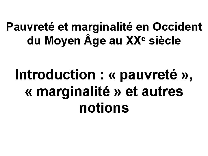 Pauvreté et marginalité en Occident du Moyen ge au XXe siècle Introduction : «