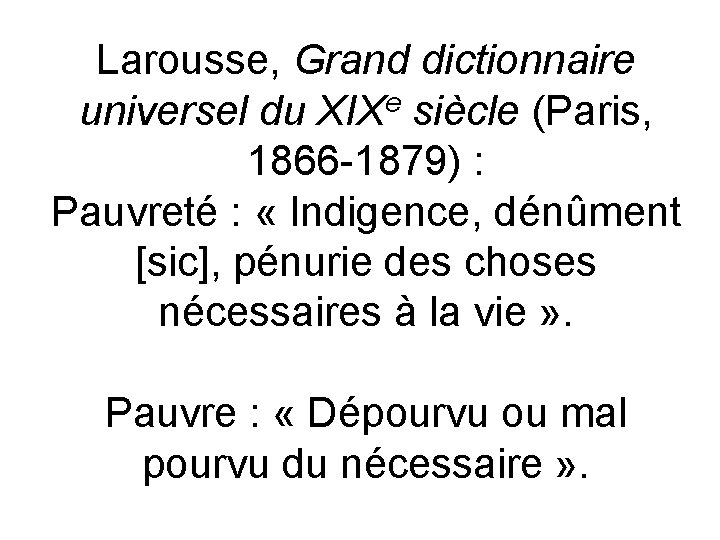 Larousse, Grand dictionnaire universel du XIXe siècle (Paris, 1866 -1879) : Pauvreté : «