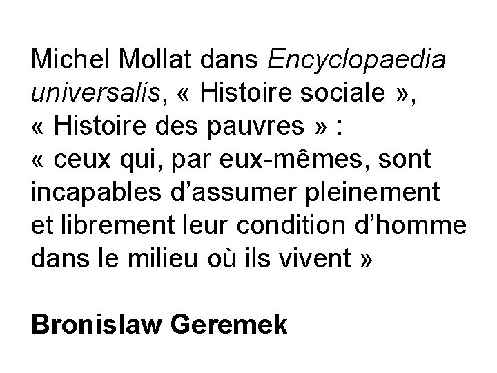 Michel Mollat dans Encyclopaedia universalis, « Histoire sociale » , « Histoire des pauvres