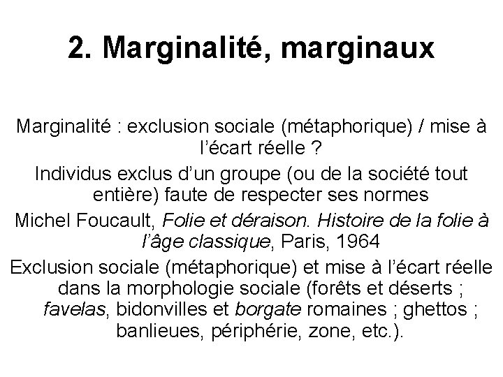 2. Marginalité, marginaux Marginalité : exclusion sociale (métaphorique) / mise à l’écart réelle ?