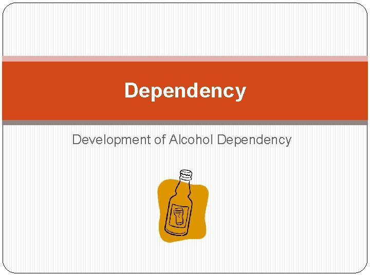 Dependency Development of Alcohol Dependency 