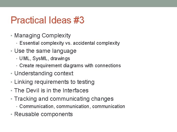 Practical Ideas #3 • Managing Complexity • Essential complexity vs. accidental complexity • Use