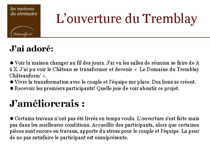 L’ouverture du Tremblay J’ai adoré: Voir la maison changer au fil des jours. J’ai