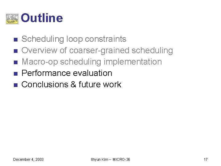 Outline n n n Scheduling loop constraints Overview of coarser-grained scheduling Macro-op scheduling implementation