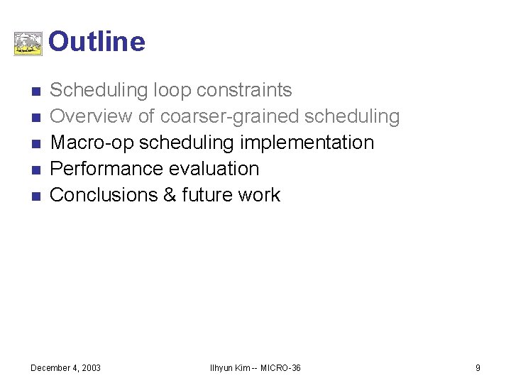 Outline n n n Scheduling loop constraints Overview of coarser-grained scheduling Macro-op scheduling implementation