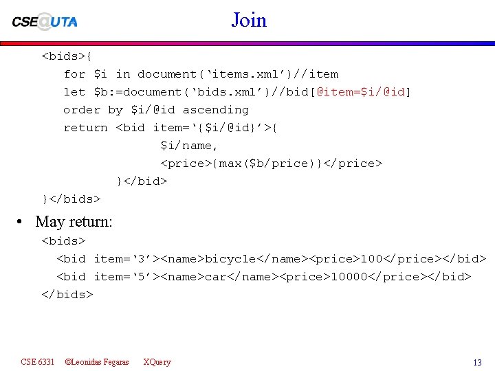 Join <bids>{ for $i in document(‘items. xml’)//item let $b: =document(‘bids. xml’)//bid[@item=$i/@id] order by $i/@id