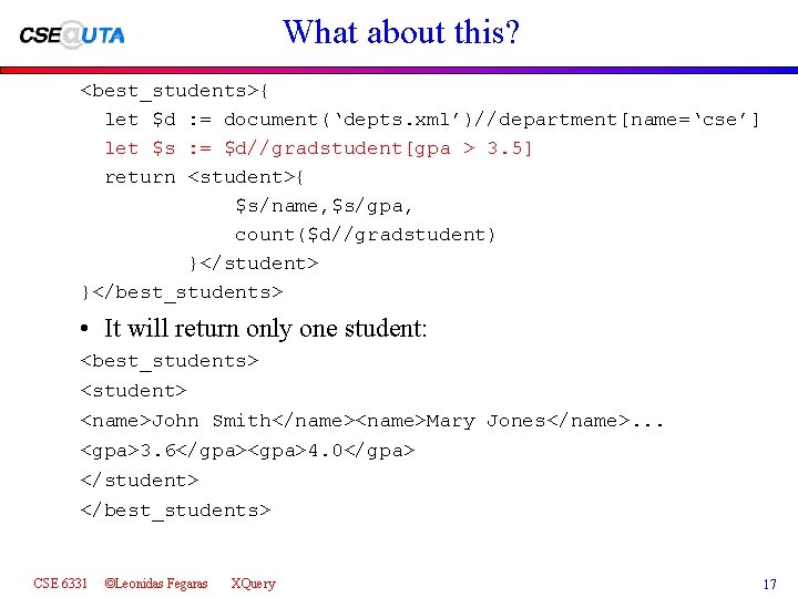 What about this? <best_students>{ let $d : = document(‘depts. xml’)//department[name=‘cse’] let $s : =