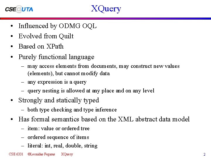 XQuery • • Influenced by ODMG OQL Evolved from Quilt Based on XPath Purely