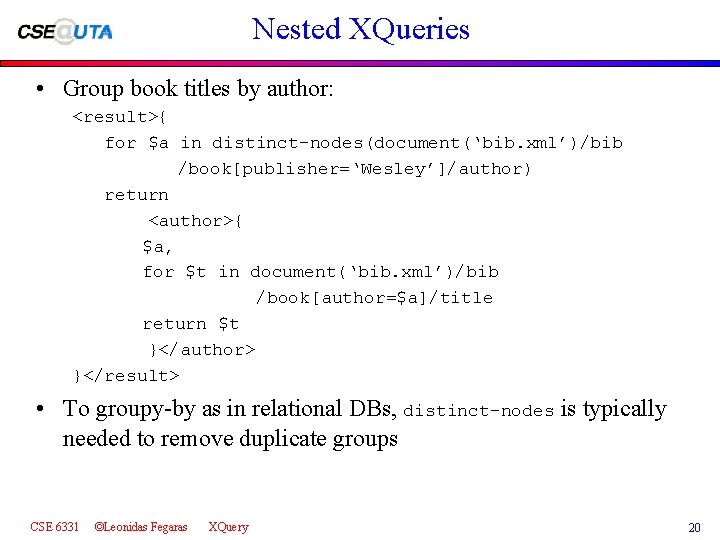 Nested XQueries • Group book titles by author: <result>{ for $a in distinct-nodes(document(‘bib. xml’)/bib