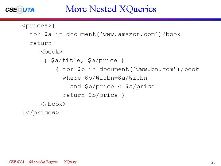 More Nested XQueries <prices>{ for $a in document(‘www. amazon. com’)/book return <book> { $a/title,