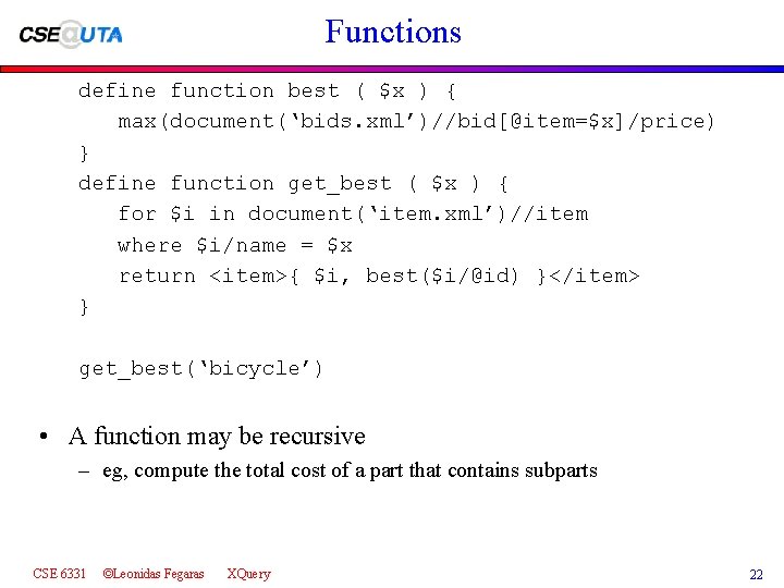 Functions define function best ( $x ) { max(document(‘bids. xml’)//bid[@item=$x]/price) } define function get_best