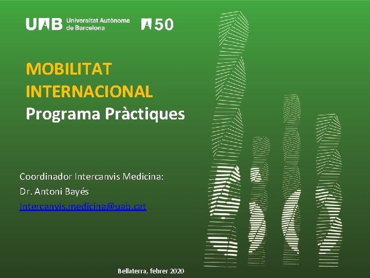 MOBILITAT INTERNACIONAL Programa Pràctiques Coordinador Intercanvis Medicina: Dr. Antoni Bayés Intercanvis. medicina@uab. cat Bellaterra,