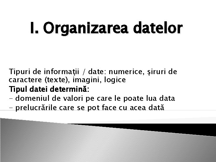 I. Organizarea datelor Tipuri de informaţii / date: numerice, şiruri de caractere (texte), imagini,