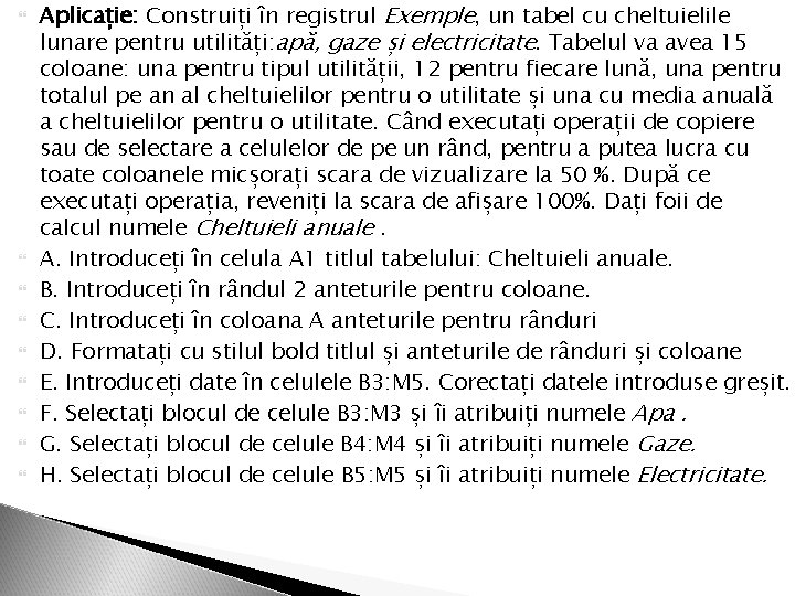  Aplicație: Construiți în registrul Exemple, un tabel cu cheltuielile lunare pentru utilități: apă,