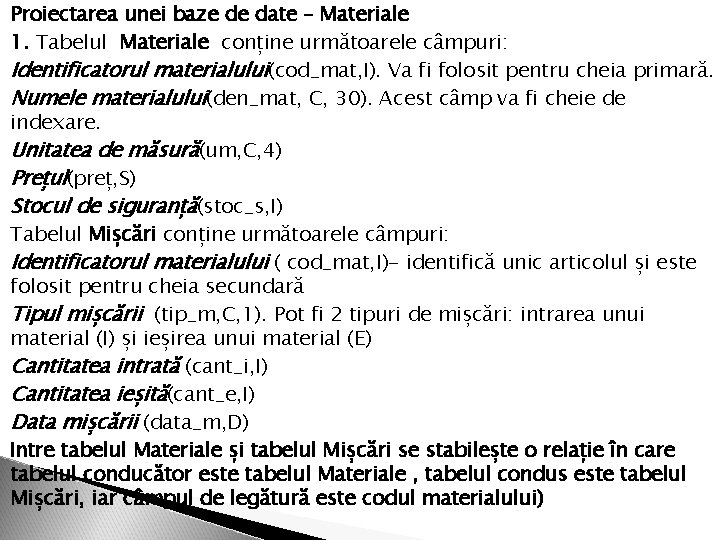 Ø Proiectarea unei baze de date – Materiale 1. Tabelul Materiale conține următoarele câmpuri: