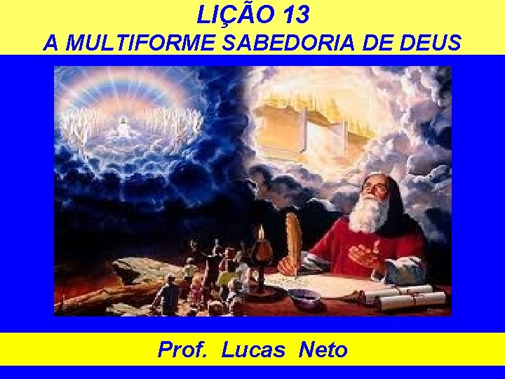 LIÇÃO 13 A MULTIFORME SABEDORIA DE DEUS Prof. Lucas Neto 