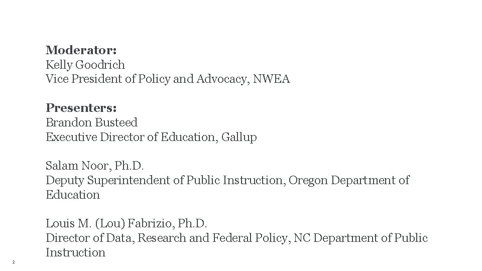 Moderator: Kelly Goodrich Vice President of Policy and Advocacy, NWEA Presenters: Brandon Busteed Executive