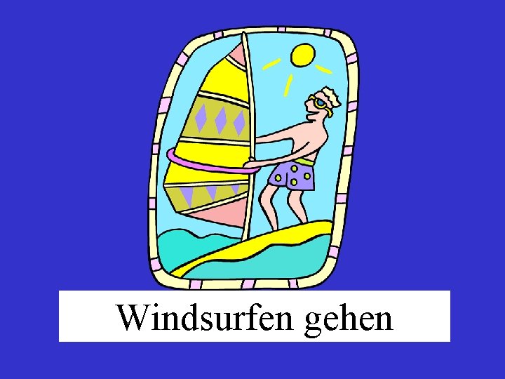 Windsurfen gehen 