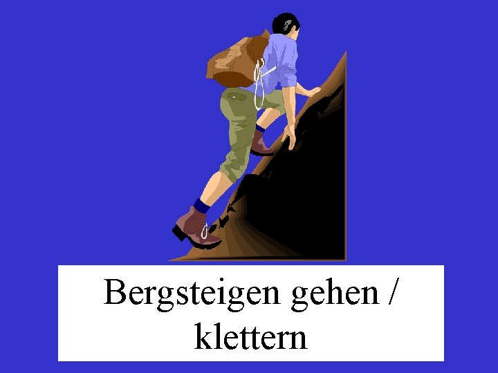 Bergsteigen gehen / klettern 