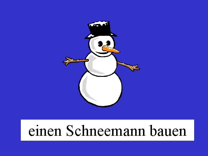 einen Schneemann bauen 