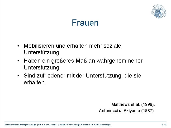 Frauen • Mobilisieren und erhalten mehr soziale Unterstützung • Haben ein größeres Maß an