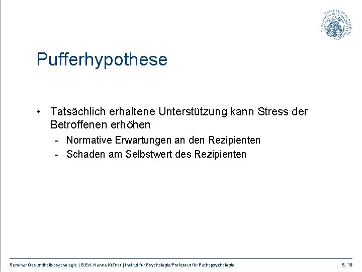 Pufferhypothese • Tatsächlich erhaltene Unterstützung kann Stress der Betroffenen erhöhen - Normative Erwartungen an