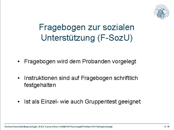 Fragebogen zur sozialen Unterstützung (F-Soz. U) • Fragebogen wird dem Probanden vorgelegt • Instruktionen