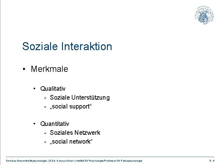 Soziale Interaktion • Merkmale • Qualitativ - Soziale Unterstützung - „social support“ • Quantitativ