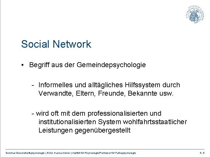 Social Network • Begriff aus der Gemeindepsychologie - Informelles und alltägliches Hilfssystem durch Verwandte,