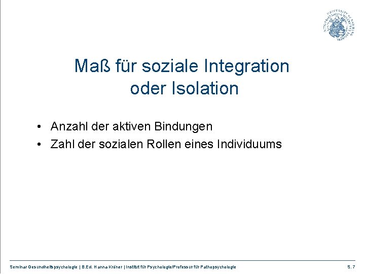 Maß für soziale Integration oder Isolation • Anzahl der aktiven Bindungen • Zahl der