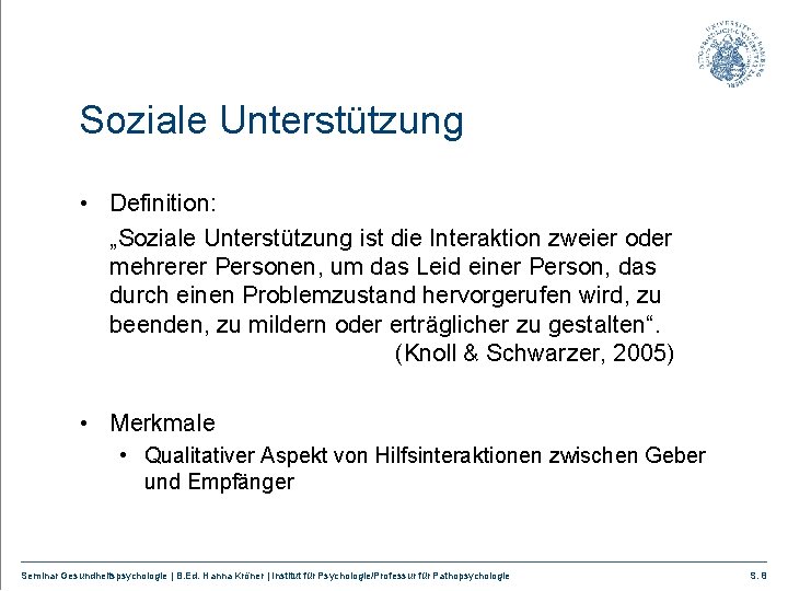 Soziale Unterstützung • Definition: „Soziale Unterstützung ist die Interaktion zweier oder mehrerer Personen, um