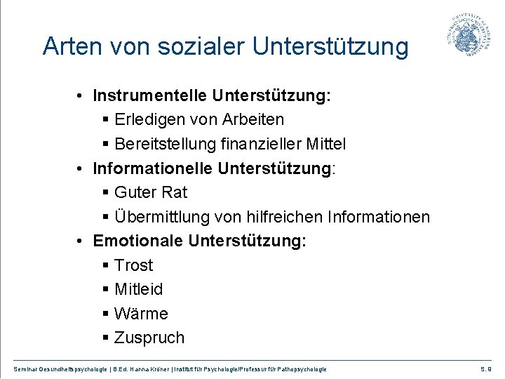 Arten von sozialer Unterstützung • Instrumentelle Unterstützung: § Erledigen von Arbeiten § Bereitstellung finanzieller