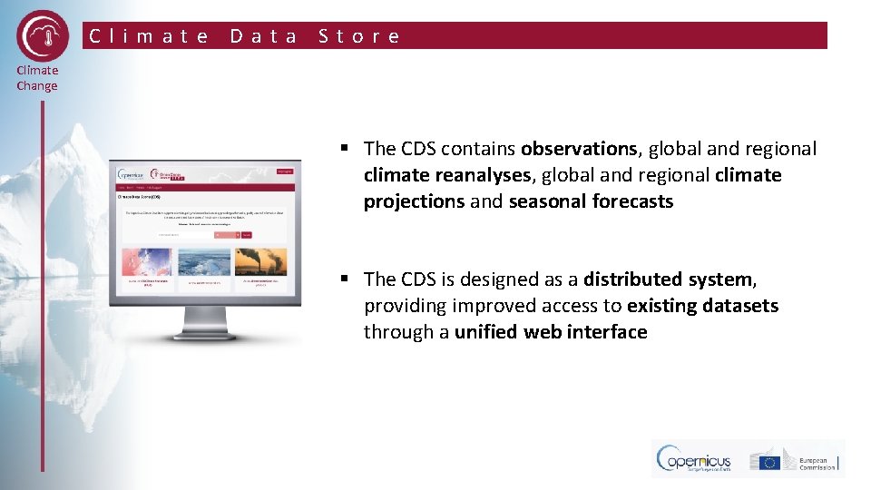 Climate Data Store Climate Change § The CDS contains observations, global and regional climate