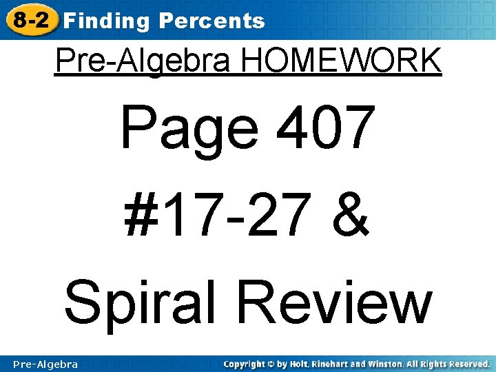 8 -2 Finding Percents Pre-Algebra HOMEWORK Page 407 #17 -27 & Spiral Review Pre-Algebra