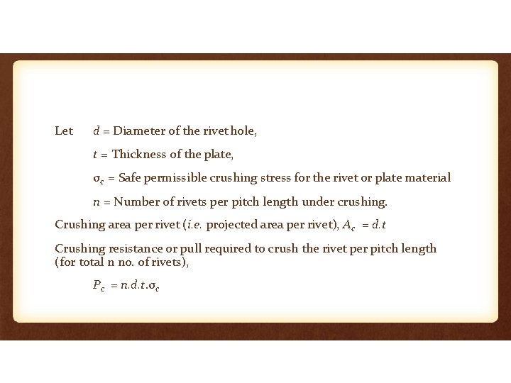 Let d = Diameter of the rivet hole, t = Thickness of the plate,