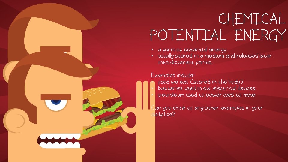 CHEMICAL POTENTIAL ENERGY • a form of potential energy • usually stored in a