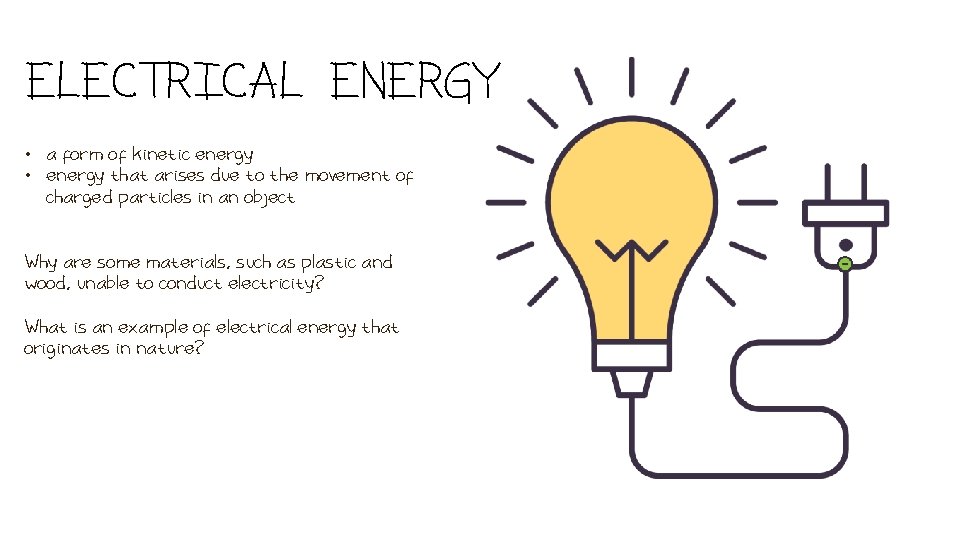 ELECTRICAL ENERGY • a form of kinetic energy • energy that arises due to