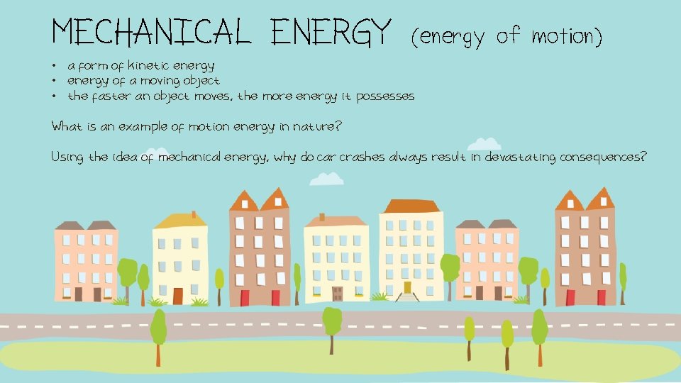 MECHANICAL ENERGY (energy of motion) • a form of kinetic energy • energy of