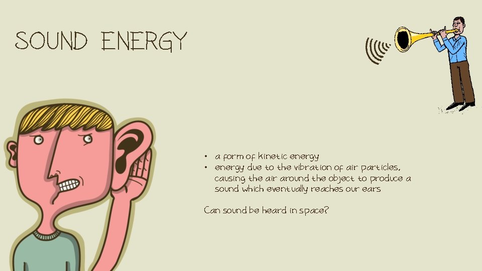 SOUND ENERGY • a form of kinetic energy • energy due to the vibration