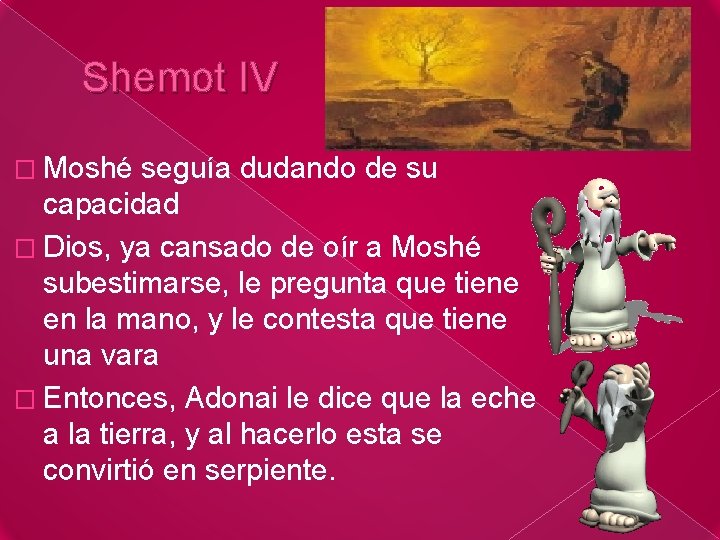 Shemot IV � Moshé seguía dudando de su capacidad � Dios, ya cansado de