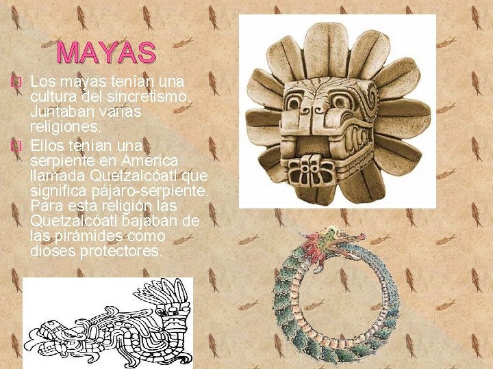 MAYAS Los mayas tenían una cultura del sincretismo. Juntaban varias religiones. � Ellos tenían