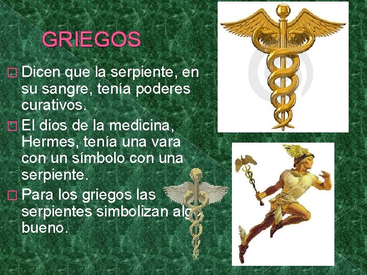 GRIEGOS � Dicen que la serpiente, en su sangre, tenía poderes curativos. � El