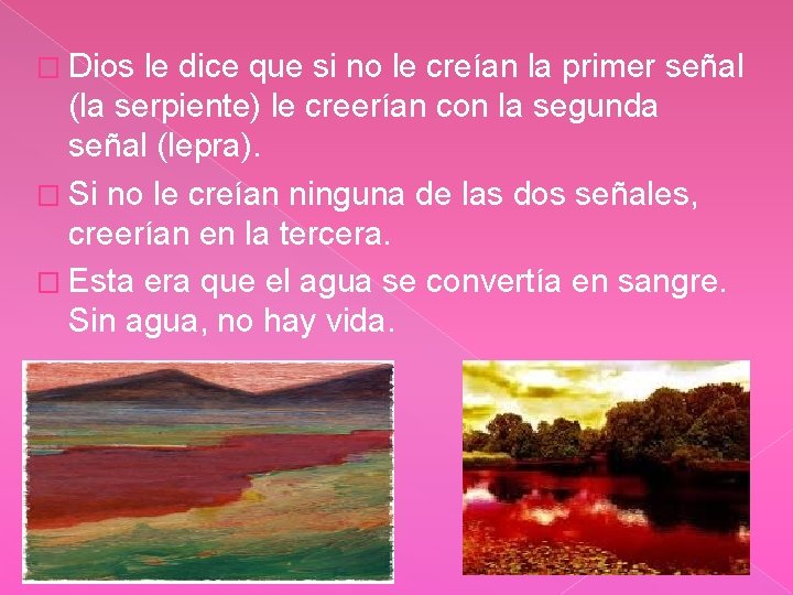 � Dios le dice que si no le creían la primer señal (la serpiente)