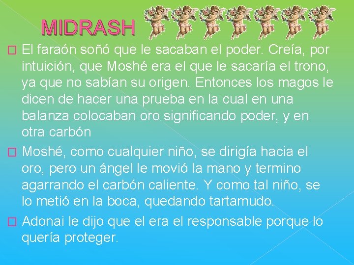 MIDRASH El faraón soñó que le sacaban el poder. Creía, por intuición, que Moshé