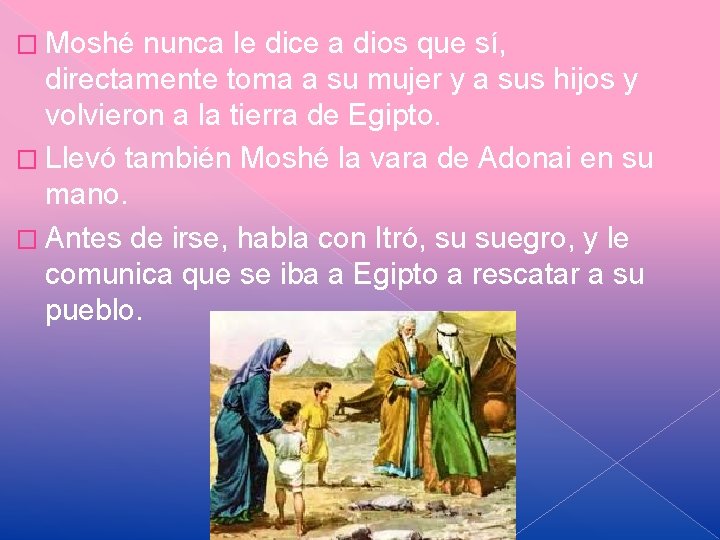 � Moshé nunca le dice a dios que sí, directamente toma a su mujer