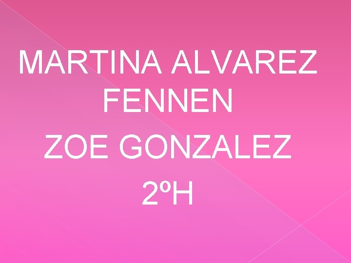 MARTINA ALVAREZ FENNEN ZOE GONZALEZ 2ºH 