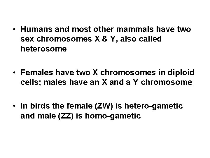  • Humans and most other mammals have two sex chromosomes X & Y,