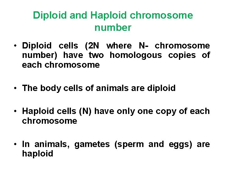 Diploid and Haploid chromosome number • Diploid cells (2 N where N- chromosome number)