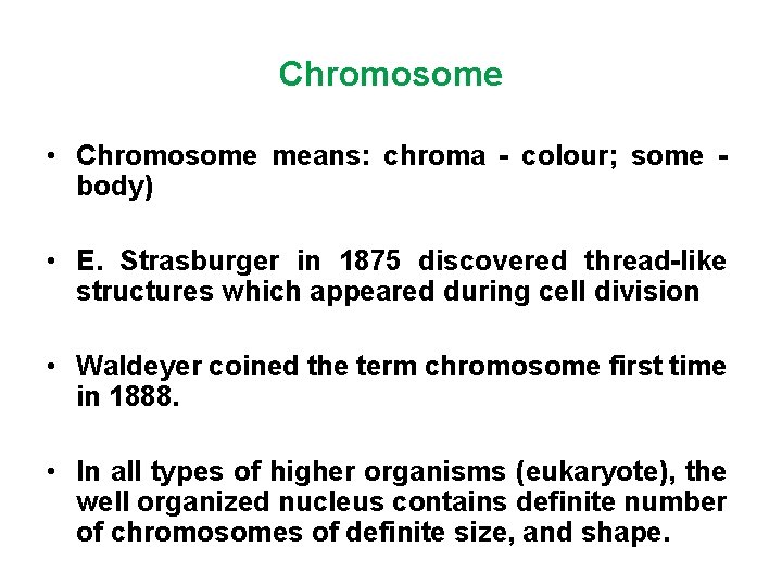 Chromosome • Chromosome means: chroma - colour; some body) • E. Strasburger in 1875