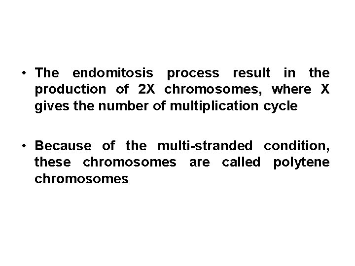  • The endomitosis process result in the production of 2 X chromosomes, where